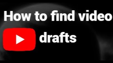 How to Find Video Drafts on YouTube iOS & Android – Complete Guide