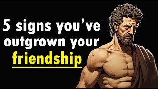 5 Signs Youve Outgrown Your Friendship  Stoicism