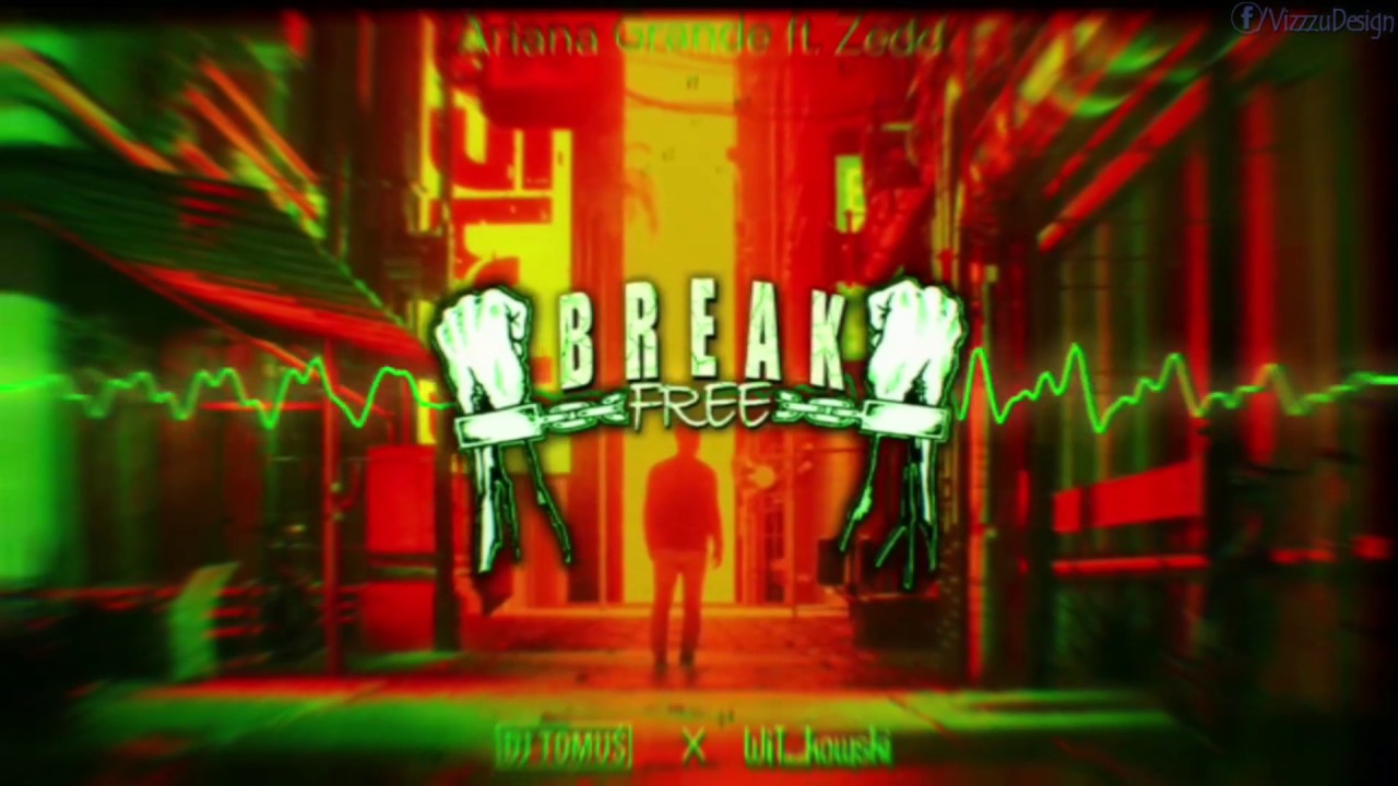 Ariana Grande ft. Zedd - Break Free ( DJ TomUś x WiT_kowski Bootleg ) + FREE DOWNLOAD