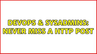 DevOps & SysAdmins: Never miss a HTTP post (2 Solutions!!)
