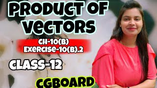 Product of vectors chapter-10(B) Class-12th CGBOARD!! Aqua Zig