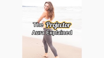 Projector Aura Explained | Human Design Energy Type Magic