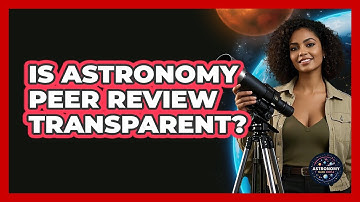 Is Astronomy Peer Review Transparent? - Astronomy Made Simple