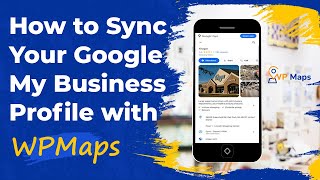 How to Sync Your Google My Business Profile with WP Maps