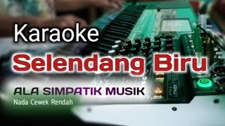 SELENDANG BIRU ( KARAOKE NADA CEWEK RENDAH ) ALA SIMPATIK MUSIK - SK MUSIC PRODUCTION