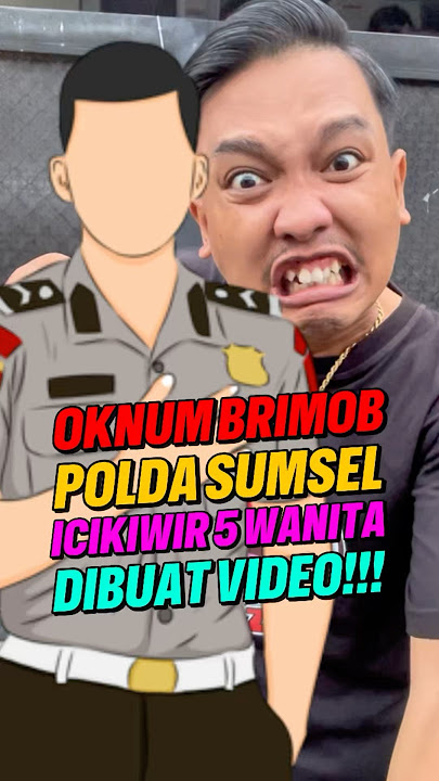 BRIMOB  IN SOUTH SUMATRA ICIKIWIR AH 5 WOMEN & DIVIDEO, WIFE REPORTS TO PROPAM