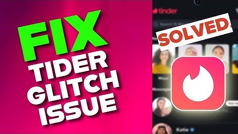 How to Fix Tinder Glitches 2025?