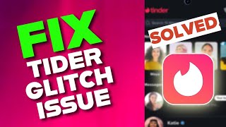 How to Fix Tinder Glitches 2025?