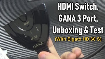 GANA 3 Port 4K, HDMI Switch. Unboxing & Test (With Elgato HD 60 S)
