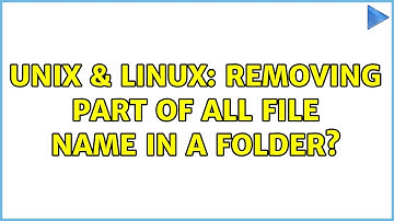 Unix & Linux: Removing part of all file name in a folder? (4 Solutions!!)
