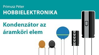 Hobbielektronika - Kondenzátor az áramköri elem