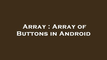 Array : Array of Buttons in Android