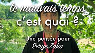 Quest-ce que le mauvais temps pour un jardinier, pensées pour Serge Zaka.