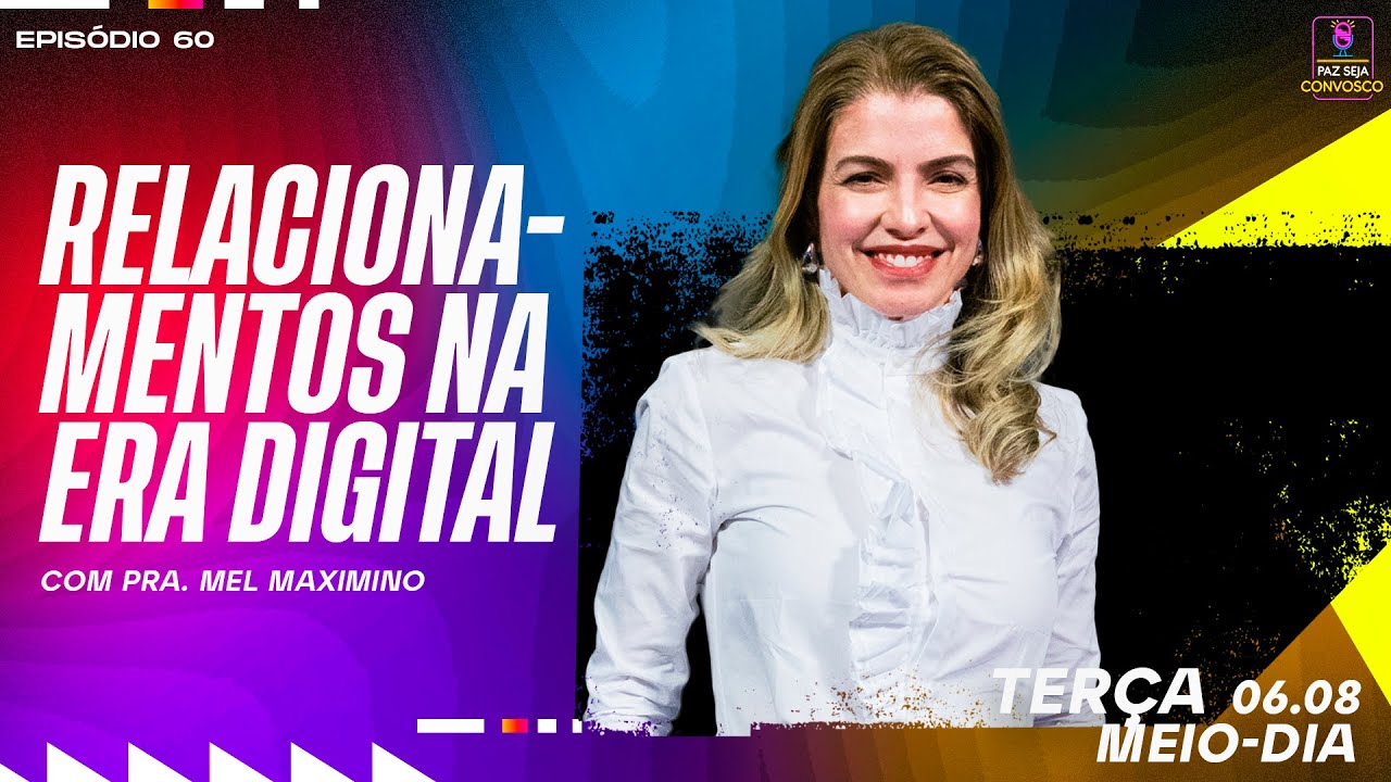 Relacionamento na Era Digital - Paz Seja Convosco Podcast #60