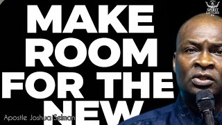 MAKE ROOM FOR THE NEW YOU, A NEW SEASON OF YOUR LIFE - APOSTLE JOSHUA SELMAN