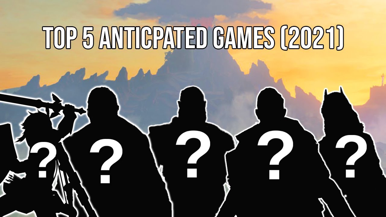 The Top 5 Most Anticipated Games Of 2021 (My Opinion) - YouTube
