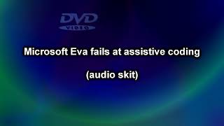 Microsoft Eva fails at assistive coding (audio skit)