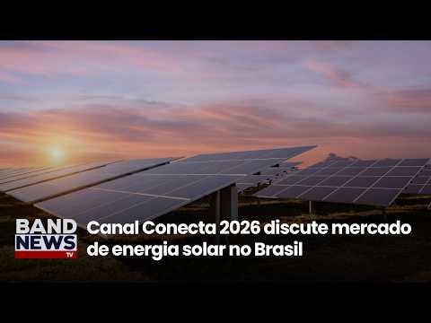 Canal Conecta 2026 discusses solar energy market in Brazil | BandNews TV