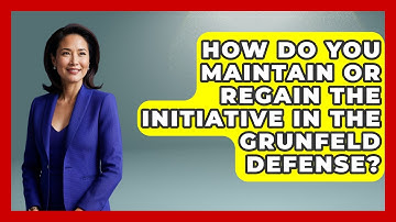 How Do You Maintain Or Regain The Initiative In The Grunfeld Defense? - The Chess Codex
