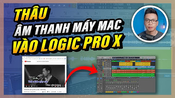 Thâu Audio Trực Tiếp Từ iMac Vào Logic Pro X - Thâu Nhạc Youtube Vào LPX / Livestream