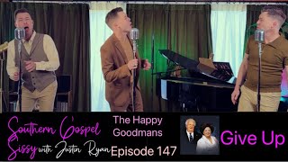 Give Up - Happy Goodmans Cover- Justin Ryan - Southern Gospel Sissy Episode