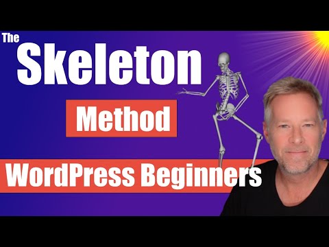 WordPress Beginner Tutorial - The Skeleton method will simplify how you build your website