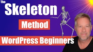 WordPress Beginner Tutorial - The Skeleton method will simplify how you build your website