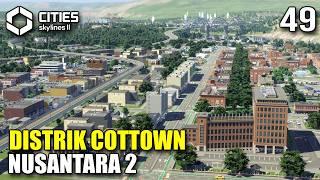 COTTOWN DISTRICT DEVELOPMENT BEGINS - Cities Skylines 2 Indonesia #49