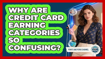 Why Are Credit Card Earning Categories So Confusing? - Points and Perks Channel
