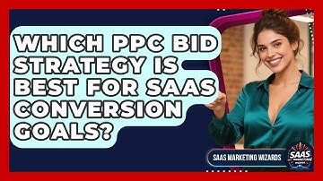 Which PPC Bid Strategy Is Best For SaaS Conversion Goals? - Saas Marketing Wizards