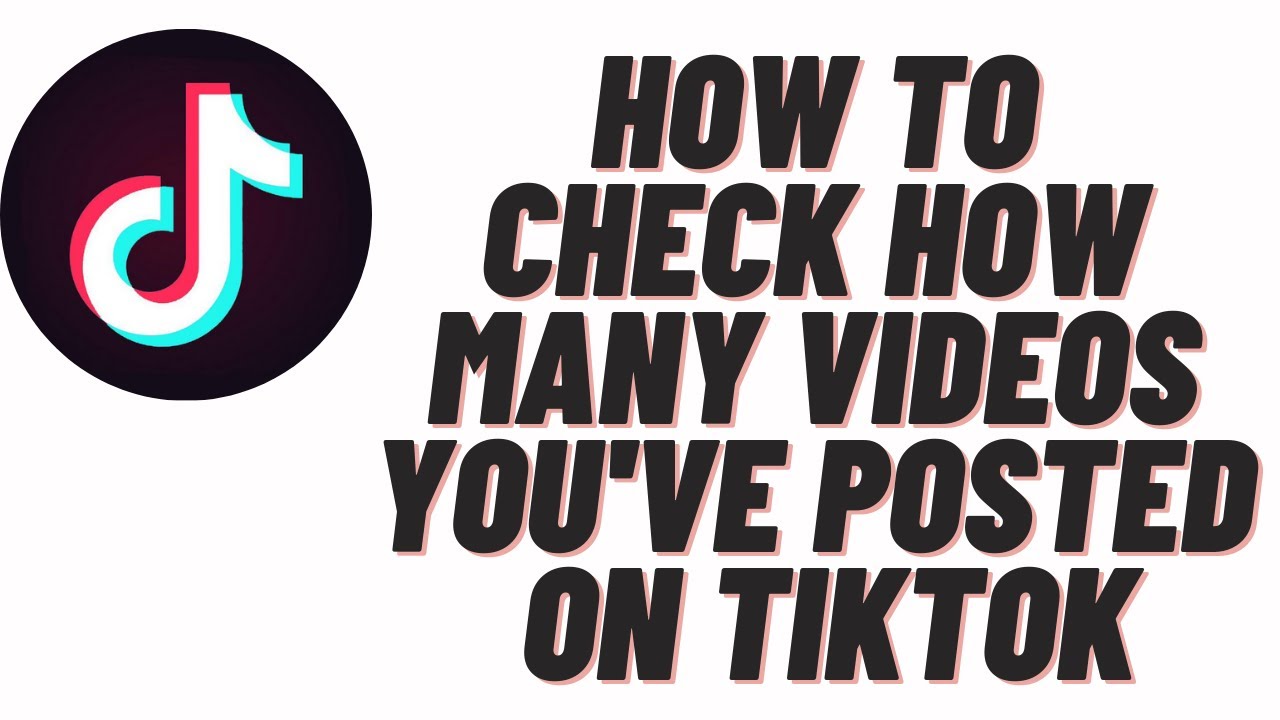 how-to-check-how-many-videos-you-ve-posted-on-tiktok-youtube