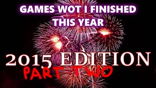 Games Wot I Finished This Year - 2015 Edition (Part 2)