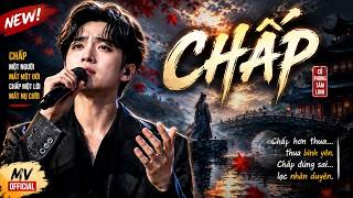CHẤP - Nếu Lòng Không Từng Vướng Chấp, Làm Sao Hiểu Được Vô Thường | Official MV - Cao Nhật Thanh