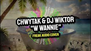 CHWYTAK & DJ WIKTOR - W WANNIE (FREAK AUDIO EDIT)