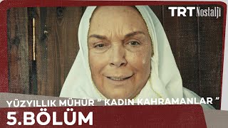 Yüzyıllık Mühür 'Kadın Kahramanlar' 5.Bölüm - Dudu