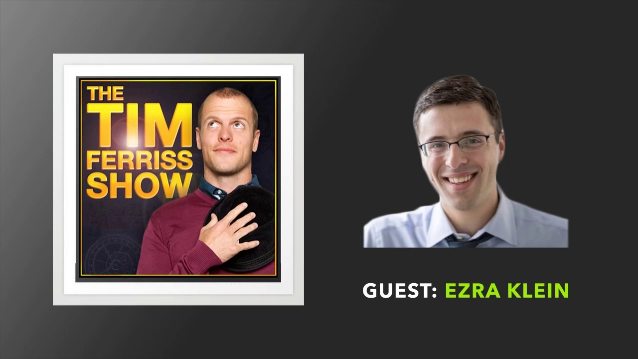 Ezra Klein (Full Episode) | The Tim Ferriss Show (Podcast)