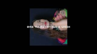 015B, youra - my hair is green ( sped up )