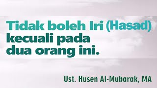 JANGAN IRI(HASAD) KECUALI KEPADA DUA ORANG INI || Ust. Husen Al-Mubarak, MA