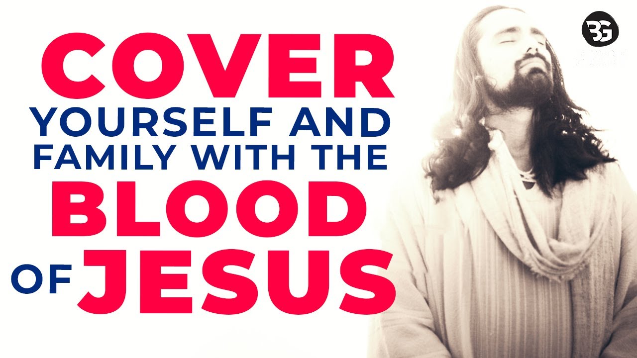 Jesus Will Cover You And Your Family With His Precious Blood For