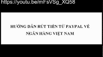 HƯỚNG DẪN CHI TIẾT RÚT TIỀN TỪ PAYPAL VỀ NGÂN HÀNG BIDV (TẤT CẢ NGÂN HÀNG VIỆT NAM) HD