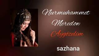 #sazhana#KöneGüzer#NuryMeret. Nurmuhammet Meredow Aýgözelim