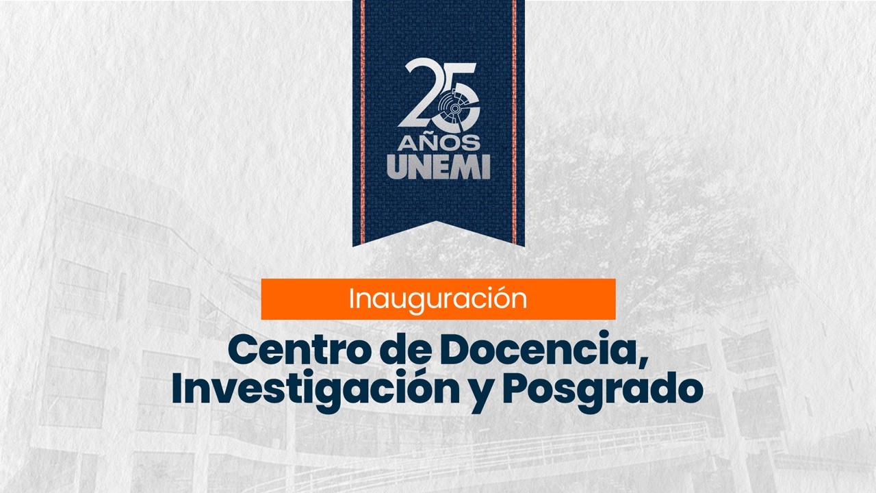 Inauguración del Centro de Docencia, Investigación y Posgrados #CDIP #UNEM