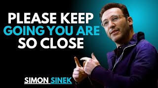 Please Keep Going — You Are So Close | BEST MOTIVATIONAL SPEECH BY || SIMON SINEK