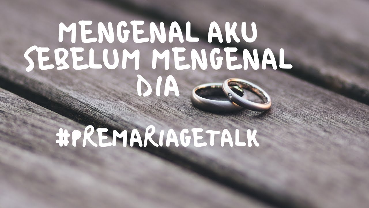 PERSIAPAN NIKAH - mengenal aku mengenal dia