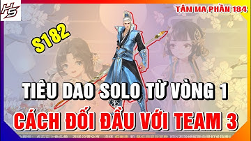VLTKM - S182 - Tiêu dao solo từ vòng 1 - Cách đối đầu với team 3 |184 | Thiên Nhai TV