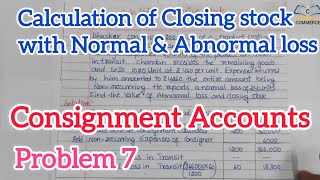 #7 Problem on calculation of closing stock with Normal and Abnormal loss On consignment Accounts