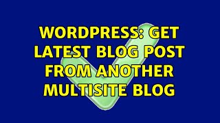 Wordpress: Get latest blog post from another multisite blog (2 Solutions!!)