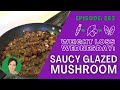 Saucy Glazed Mushroom | WEIGHT LOSS WEDNESDAY - Episode: 283