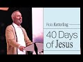 40 days of jesus  pastor rob ketterling