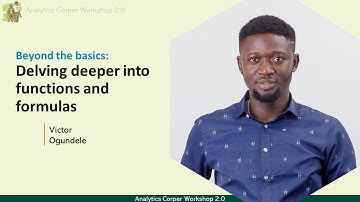 Beyond the basics: Delving deeper into functions and formulas -Analytics Corper Workshop  Day 3